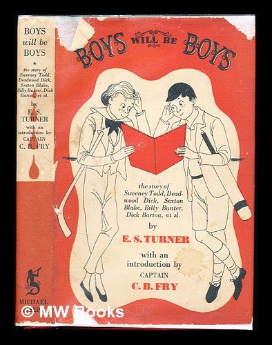 Item #310797 Boys will be boys: the story of Sweeney Todd, Deadwood Dick, Sexton Blake, Billy Bunter, Dick Barton, et al. / With an introd. by C.B. Fry. Ernest Sackville Turner.