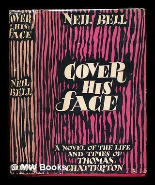 Item #310859 Cover his face: a novel of the life and times of Thomas Chatterton, the marvellous...
