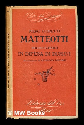 Item #310866 Piero Gobetti: Matteotti.: Roberto Farinacci: In difesa di Dumini. Piero. Jacobbi...