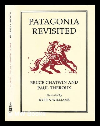 Item #310874 Patagonia revisited / Bruce Chatwin and Paul Theroux ; illustrated by Kyffin...