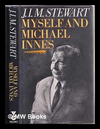 Item #310876 Myself and Michael Innes : a memoir / by J.I.M. Stewart. J. I. M. Stewart, John...