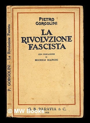 Item #310925 La Rivoluzione Fascista: Prefazione di Michele Bianchi. Gorgolini Pietro