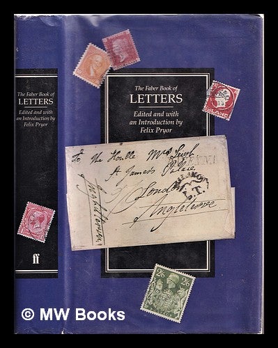 Item #310928 The Faber book of letters: letters written in the English language, 1578-1939. Felix Pryor.