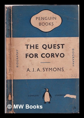 Item #310952 The quest for Corvo : an experiment in biography / A.J.A. Symons. A. J. A. Symons, Alphonse James Albert.