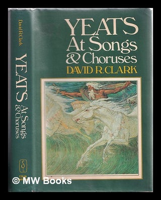 Item #310996 Yeats at songs and choruses / by David R. Clark. David R. Clark, David Ridgley, 1920