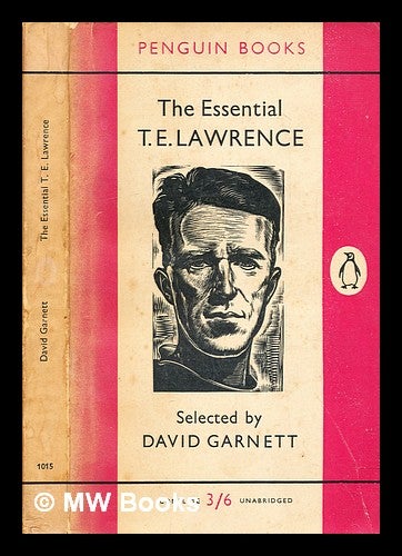 Item #311077 The Essential T. E. Lawrence / Selected with a preface by David Garnett. T. E. Lawrence, Thomas Edward.