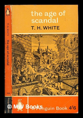 Item #311079 The age of scandal : an excursion through a minor period. T. H. White, Terence Hanbury.