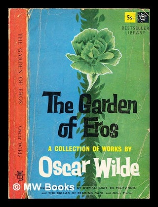 Item #311082 The garden of Eros : a selection of works by Oscar Wilde. Oscar Wilde