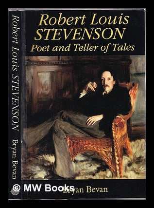 Item #311137 Robert Louis Stevenson : poet and teller of tales / [by] Bryan Bevan. Bryan Bevan