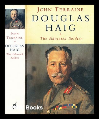 Item #311231 Douglas Haig : the educated soldier. John Terraine