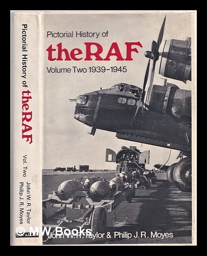 Item #311245 Pictorial history of the RAF Volume Two 1939-1945. / by John W R Taylor and Philip J R Moyes. John W. R. . Moyes Taylor, Philip J. R., John William Ransom, 1922-.