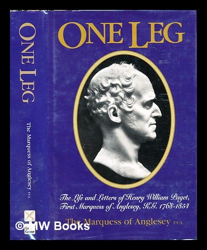 Item #311273 One-leg : the life and letters of Henry William Paget, first Marquess of Anglesey, K. G., 1768-1854. George Charles Henry Victor Paget Marquis of Anglesey.