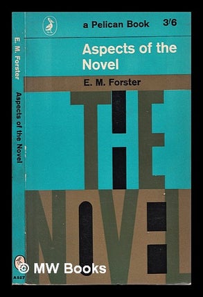 Item #311274 Aspects of the novel / E.M. Forster. E. M. Forster, Edward Morgan