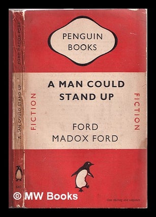 Item #311294 A man could stand up: a novel / by Ford Madox Ford. Ford Madox Ford