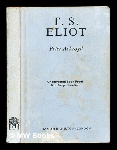 Item #311352 T. S. Eliot / Peter Ackroyd. Peter Ackroyd, 1949-.