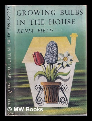 Item #311627 Growing bulbs in the house / by Xenia Field. Drawings by Sheila Young. Xenia Field