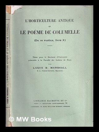 Item #311655 L'horticulture antique et le poëme de Columelle: De re rustica, livre X / par...