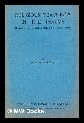 Item #311709 Religious teachings in the Psalms / by Isidore Epstein. Isidore Epstein