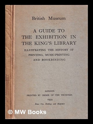 Item #311729 A guide to the exhibition in the King's Library illustrating the history of...