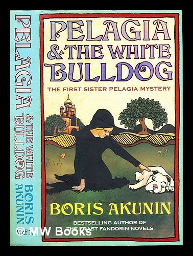 Item #311822 Pelagia and the white bulldog / Boris Akunin : translated by Andrew Bromfield. Boris Akunin.