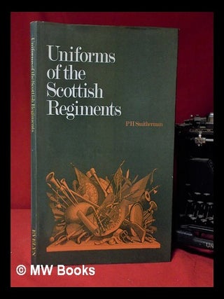 Item #311890 Uniforms of the Scottish regiments / illustrated and described by P.H. Smitherman....