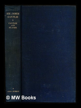 Item #311906 Sir James Cantlie: a romance in medicine by Neil Cantlie and George Seaver; with an...