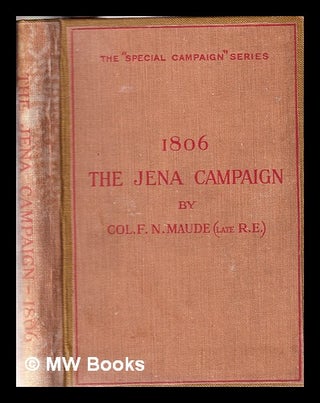 Item #311987 The Jena campaign, 1806 / F.N. Maude. F. N. Maude, Frederic Natusch