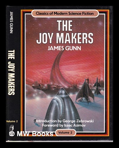 Item #312012 The joy makers / James Gunn; introduction by George Zebrowski; foreword by Isaac Asimov. James E. Gunn.