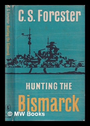 Item #312075 Hunting the Bismarck / C.S. Forester. C. S. Forester, Cecil Scott