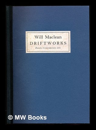 Item #312080 Will Maclean: driftworks [published to accompany the exhibition of the same name...
