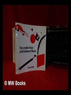 New graphic design in revolutionary Russia / [by] Szymon Bojko. [Translated from the Polish by. Szymon Bojko.