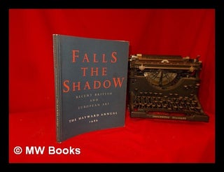 Item #312108 1986 Hayward annual: Falls the shadow: recent British and European art. Hayward Gallery