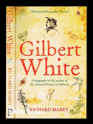 Item #312122 Gilbert White: a biography of the author of The natural history of Selborne /...