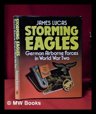 Item #312177 Storming eagles: German airborne forces in World War Two / James Lucas. James Lucas,...