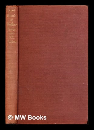 Item #312215 Bird haunts in northern Britain / by G. K. Yeates. George Kirkby Yeates, 1910