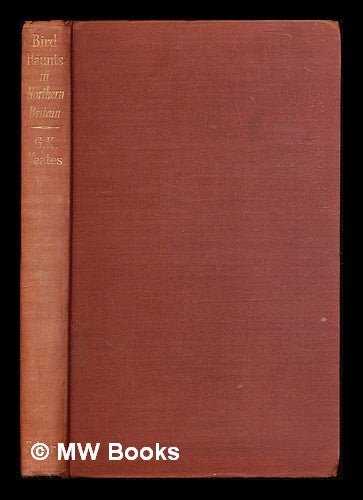 Item #312215 Bird haunts in northern Britain / by G. K. Yeates. George Kirkby Yeates, 1910-.