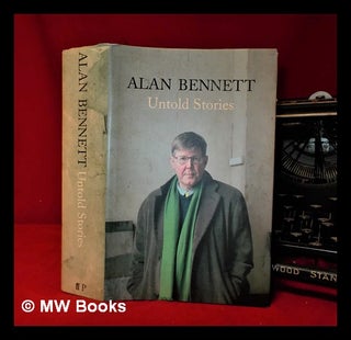 Item #312217 Untold stories / Alan Bennett. Alan Bennett, 1934