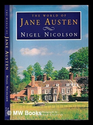 Item #312228 The world of Jane Austen / Nigel Nicolson ; photographs by Stephen Colover. Nigel...