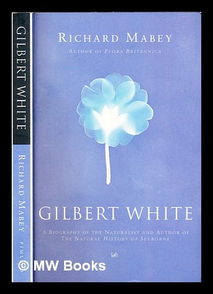 Item #312325 Gilbert White : a biography of the author of The natural history of Selborne /...