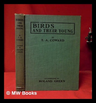 Item #312460 Birds and their young / by T.A. Coward ; illustrated by Roland Green. Thomas Alfred...