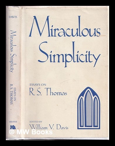 Item #312546 Miraculous simplicity: essays on R.S. Thomas / edited by William V. Davis. William Virgil Davis, 1940-.