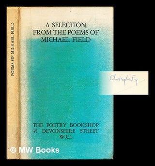 Item #312604 A selection from the poems of Michael Field. Michael Field