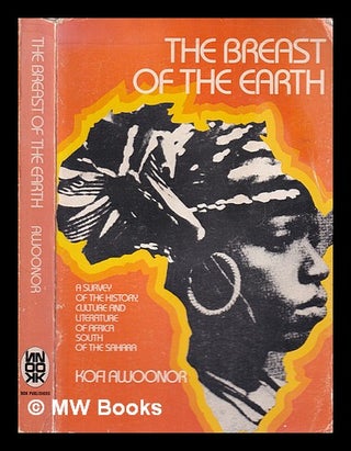 Item #312635 The breast of the Earth : a survey of the history, culture and literature of Africa...