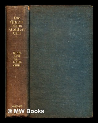 Item #312682 The quest of the golden girl: a romance. Richard Le Gallienne