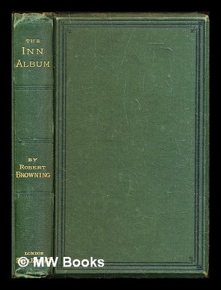 Item #312912 The inn album / by Robert Browning. Robert Browning