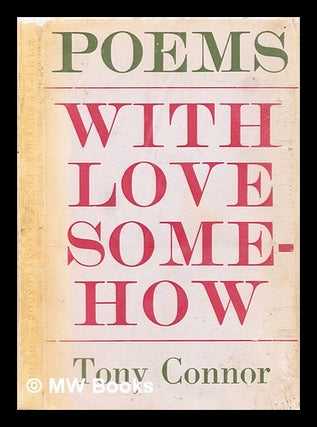 Item #312920 With love somehow : poems / Tony Connor. Tony Connor