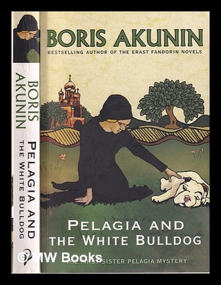 Item #312982 Pelagia & the white bulldog / Boris Akunin; translated by Andrew Bromfield. B....