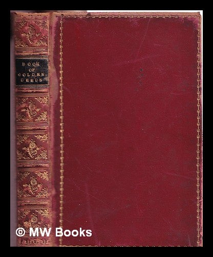Item #313063 A book of golden deeds: of all times and all lands / gathered and narrated by the author of "The heir of Redclyffe" Charlotte Mary Yonge.