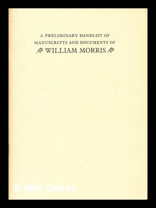 Item #313097 A preliminary handlist of manuscripts and documents of William Morris. K. L Goodwin