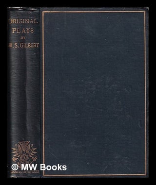 Item #313142 Original plays. W. S. Gilbert, William Schwenck